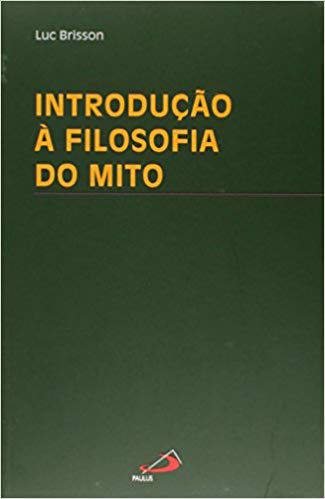 INTRODUÇÃO À FILOSOFIA DO MITO. LUC BRISSON