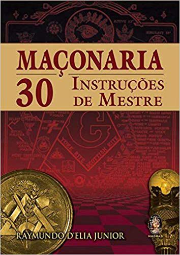 MAÇONARIA, 30 INSTRUÇÕES DE MESTRE. RAYMUNDO DELIA JUNIOR