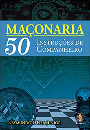 MAÇONARIA, 50 INSTRUÇÕES DE COMPANHEIRO. RAYMONDO DELIA JUNIOR