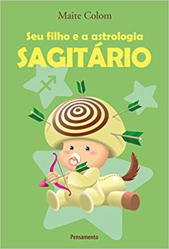 SEU FILHO E A ASTROLOGIA, SAGITÁRIO. MAITE COLOM