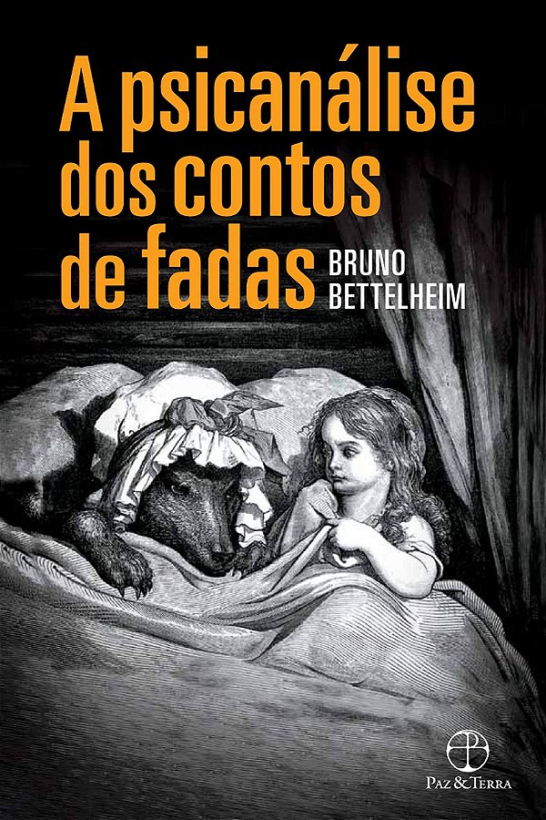 A PSICANÁLISE DOS CONTOS DE FADAS. BRUNO BETTELHEIM