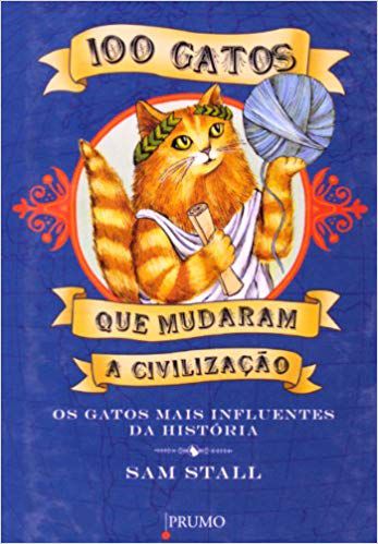 100 GATOS QUE MUDARAM A CIVILIZAÇÃO. SAM STALL