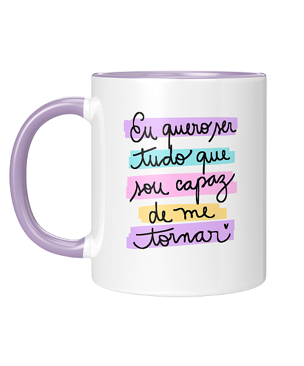 Caneca Personalizada | Eu quero ser tudo que sou capaz de me tornar | Porcelana 325ml