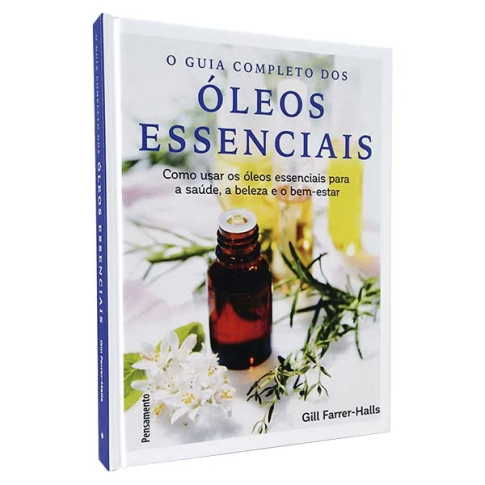 Livro Guia Completo dos Óleos Essenciais: Como usar os óleos essenciais para a saúde, a beleza e o bem-estar