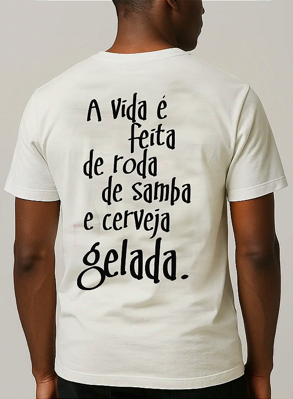 Camiseta A Vida é Feita de Roda de Samba e Cerveja Gelada Off White Unibutec