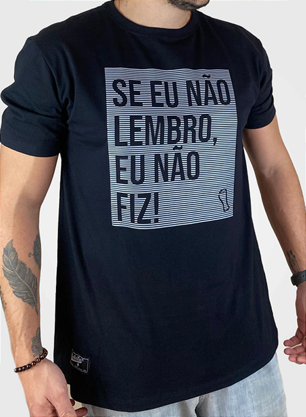 Camiseta Se Eu Não Lembro, Eu Não Fiz Preta Unibutec