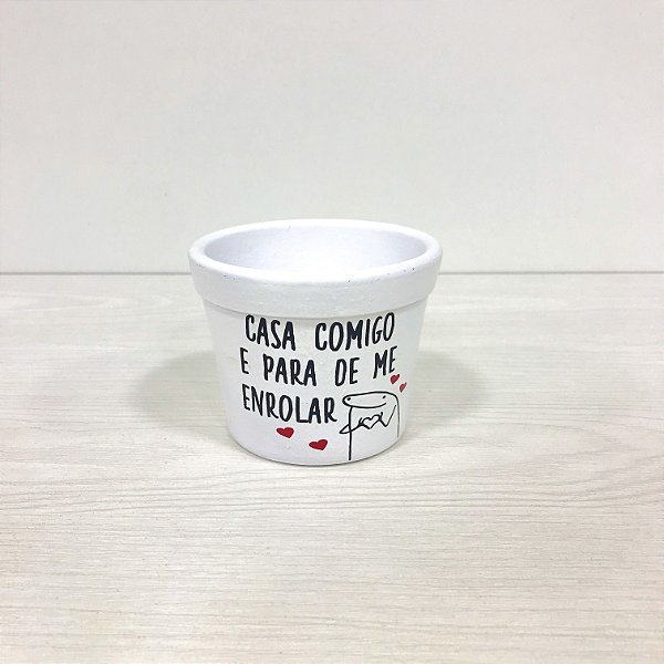 CACHEPOT “CASA COMIGO E PARA DE ME ENROLAR” BRANCO
