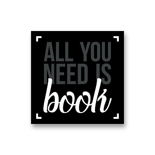 Placa Decorativa #57 All You Need is Book