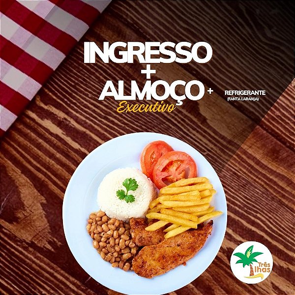 COMBO TRÊS ILHAS- 1 INGRESSO ADULTO( Á PARTIR DE 12 ANOS) +1 PRATO EXECUTIVO + 1 REFRI