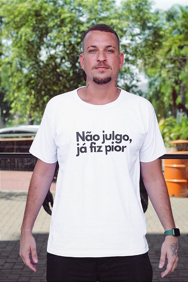 Camiseta Não julgo, já fiz pior