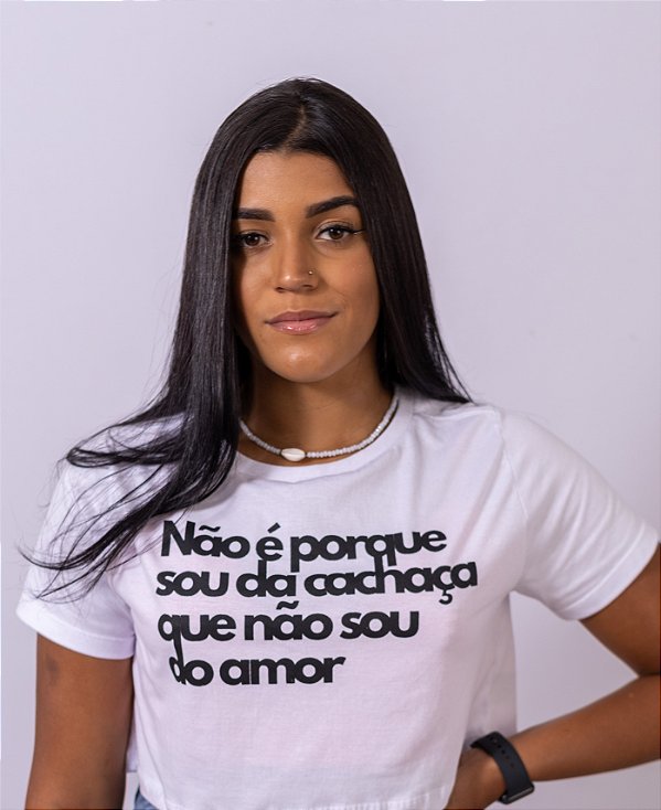 Camiseta Não é porque sou da cachaça que não sou do amor