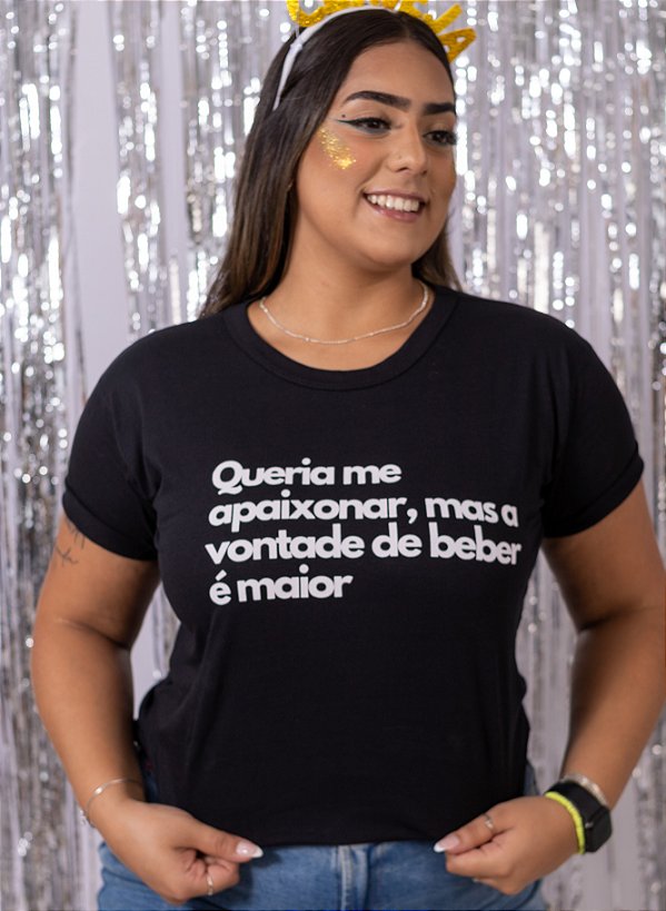 Camiseta Queria me apaixonar mas a vontade de beber é maior