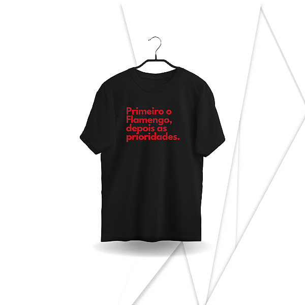 Camiseta Primeiro o Flamengo, depois as prioridades