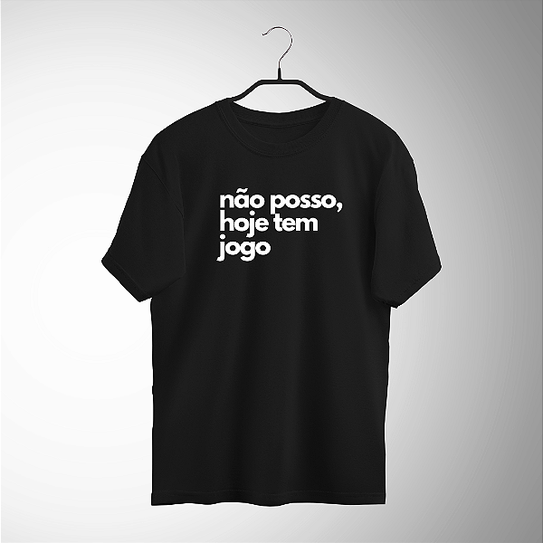 Camiseta Não posso, hoje tem jogo