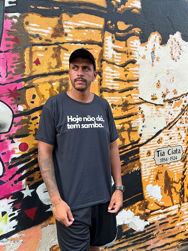 Camiseta Hoje não dá tem samba