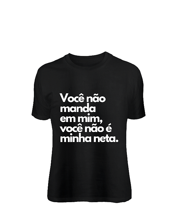 Camiseta Você não manda em mim, você não é minha neta