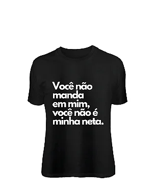 Camiseta Você não manda em mim, você não é minha neta