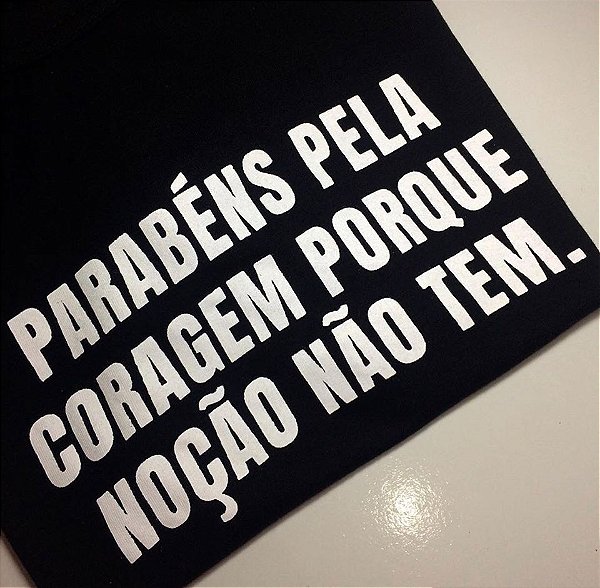 Camiseta Parabéns pela coragem porque noção não tem