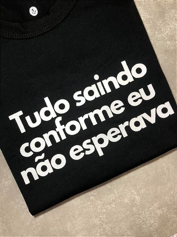 Camiseta Tudo saindo como eu não esperava