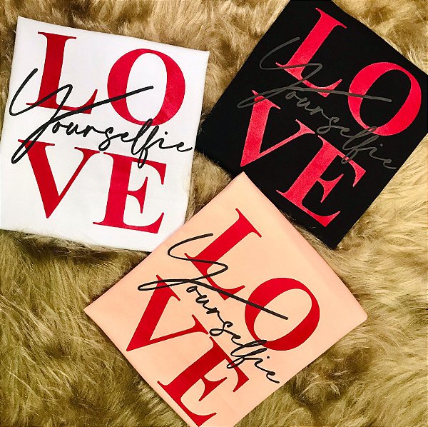 CAMISETA LOVE YOURSELFIE - FEMININA - MATERIAL 100% ALGODÃO