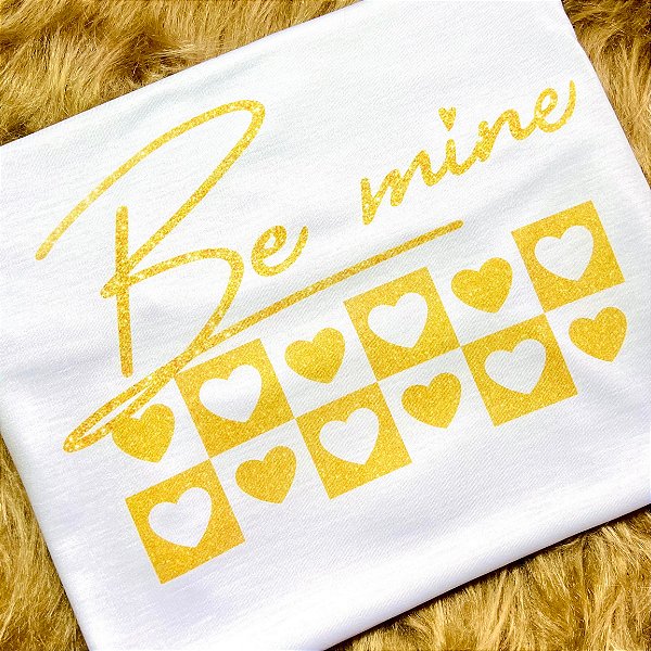 CAMISETA BE MINE - SER MINHA - FEMININA - MATERIAL POLIESTER