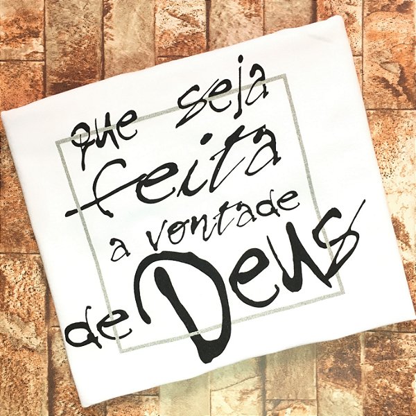 CAMISETA QUE SEJA FEITA A VONTADE DE DEUS - FEMININA - MATERIAL 100% ALGODÃO