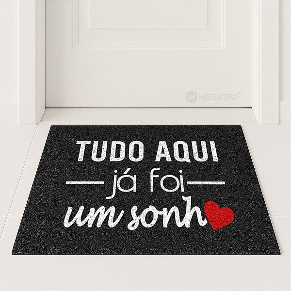 Tapete Capacho TUDO AQUI JÁ FOI UM SONHO Decor Casa Escolha Medidas