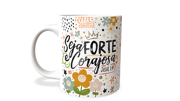 Caneca Seja Forte e Corajosa