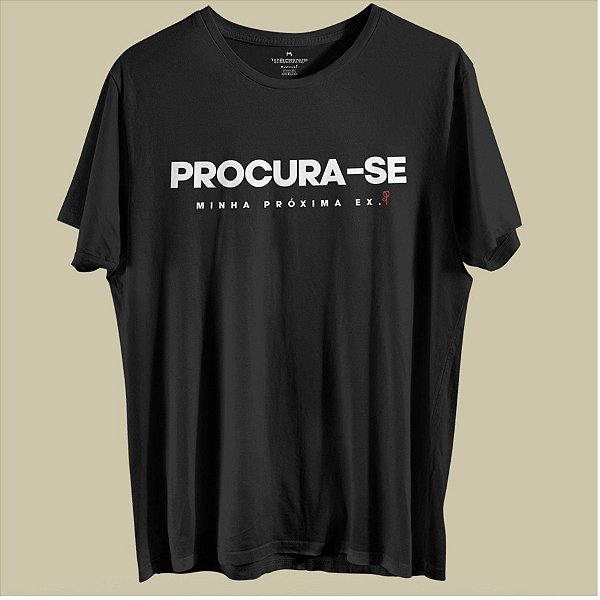 CAMISETA PROCURA-SE MINHA PRÓXIMA EX