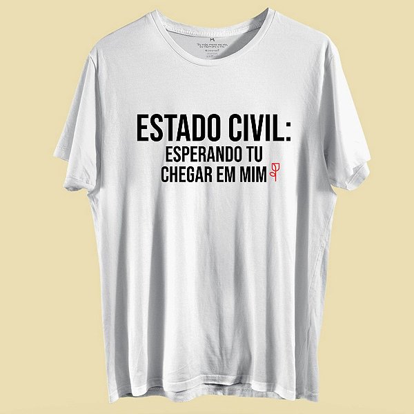 CAMISETA ESTADO CIVIL: ESPERANDO TU CHEGAR EM  MIM