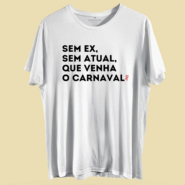 CAMISETA SEM EX , SEM ATUAL QUE VENHA O CARNAVAL