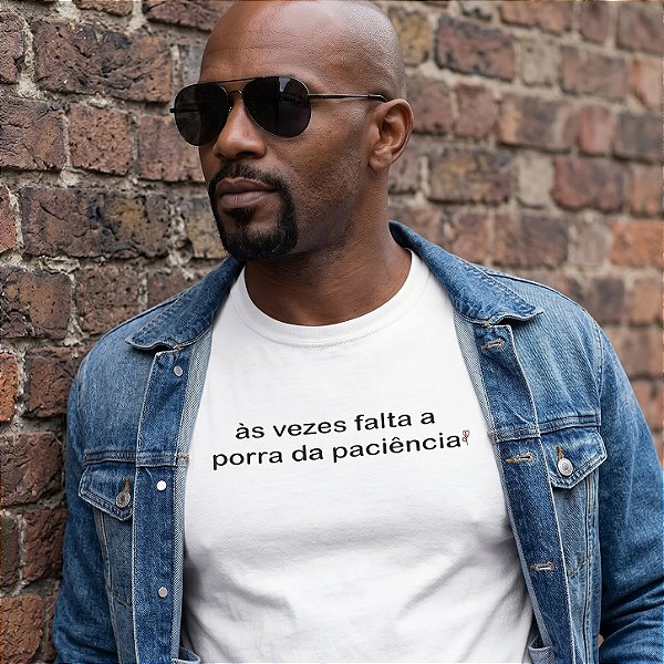 Camiseta Às Vezes Falta a Porra da Paciência