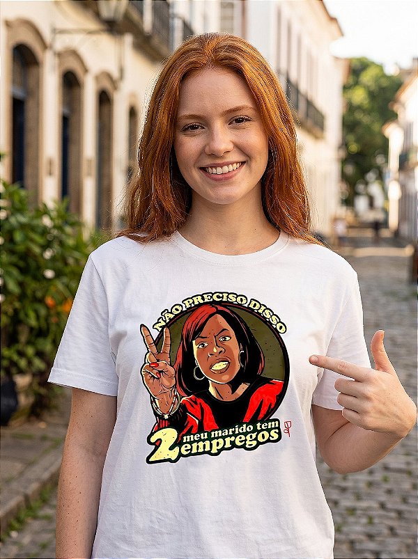 CAMISETA Eu não preciso disso, meu marido tem dois empregos
