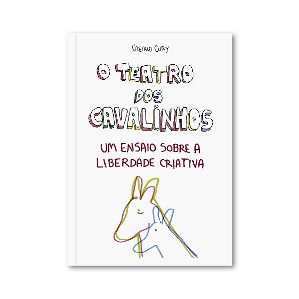 Livro O Teatro dos Cavalinhos - Um ensaio sobre a liberdade criativa