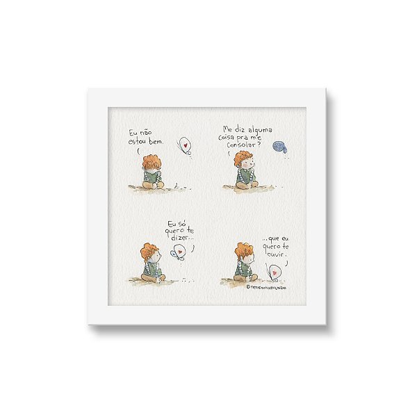 Eu quero te ouvir - Tirinha Téo & O Mini Mundo - 15x15 cm - Moldura branca
