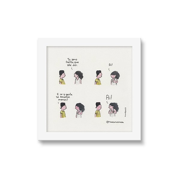 Te amo tanto que até dói - Téo & O Mini Mundo - 15x15 cm - Moldura branca