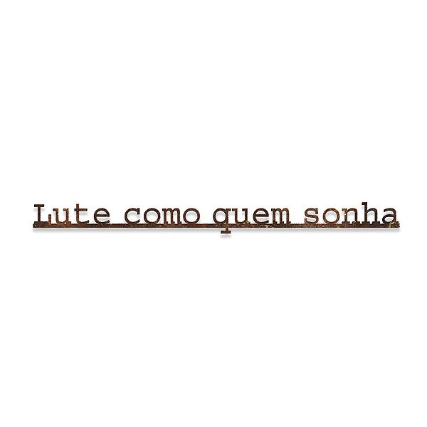 Frase de ferro Lute como quem sonha