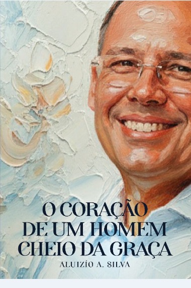 O CORAÇÃO DE UM HOMEM CHEIO DA GRAÇA