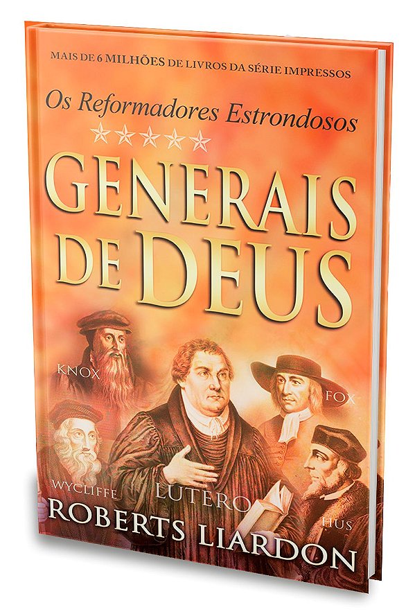 Os Generais de Deus - Os Reformadores Estrondosos - Roberts Liardon