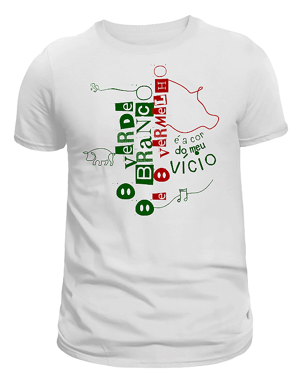 CAMISETA 'O VERDE, O BRANCO E O VERMELHO É A COR DO MEU VÍCIO'