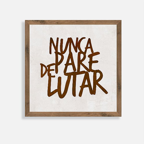 Quadro Rústico Nunca pare de lutar