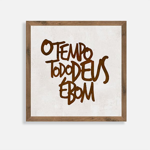 Quadro Rústico O tempo todo Deus é bom