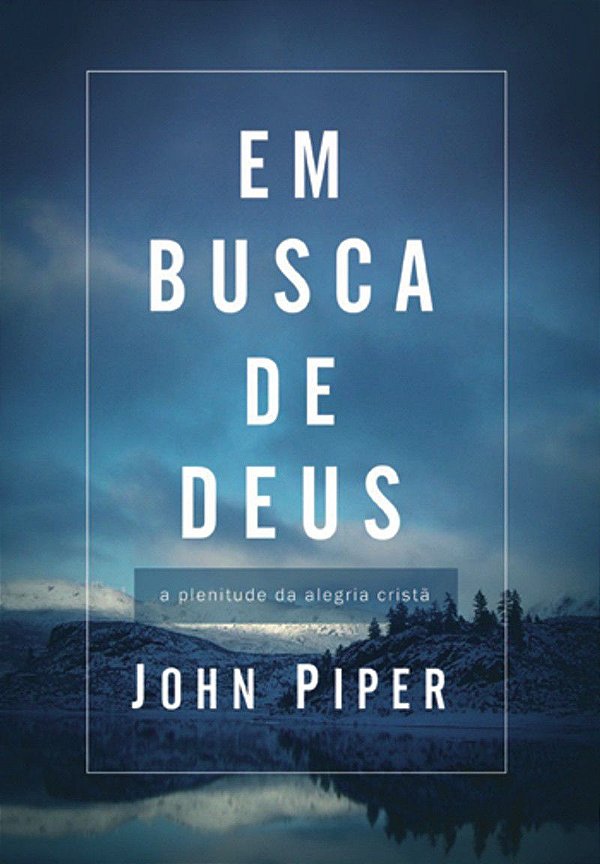 Em busca de Deus: A plenitude da alegria cristã - Publicado anteriormente sob o título: Teologia da Alegria