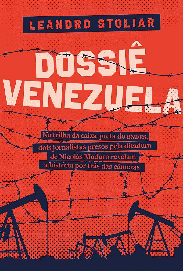 Dossiê Venezuela - Na trilha da caixa preta do BNDES, dois jornalistas presos pela ditadura de Nicolás Maduro revelam a