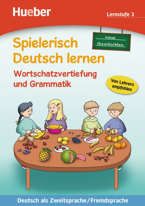 Spielerisch Deutsch lernen - Neue Geschichten - Wortschatzvertiefung und Grammatik - Lernstufe 3