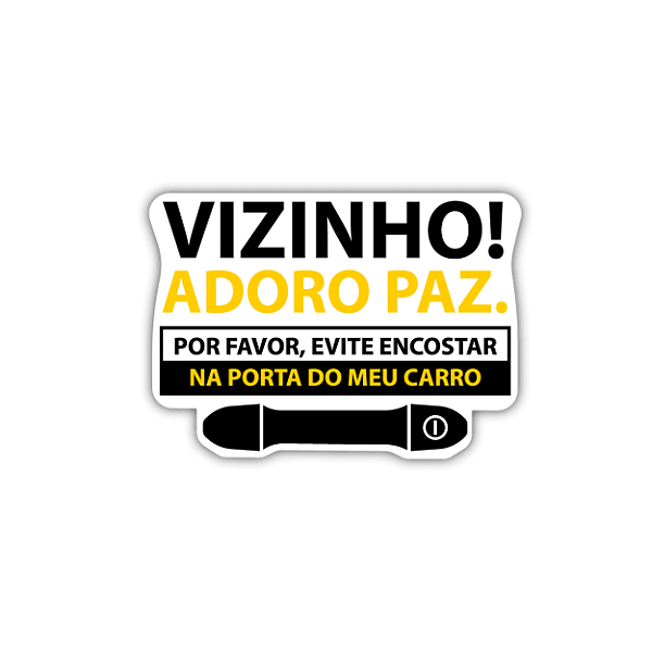 Adesivo - Vizinho! Adoro Paz. Por favor, evite encostar na porta do meu carro