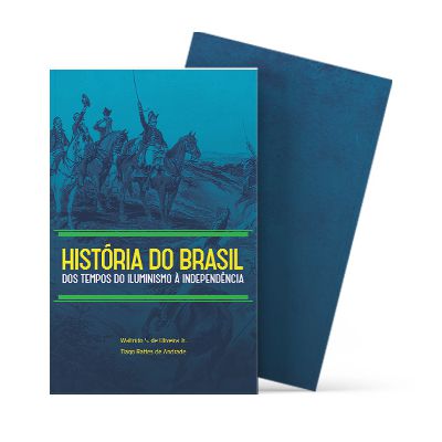 História do Brasil: Dos Tempos do Iluminismo à Independência