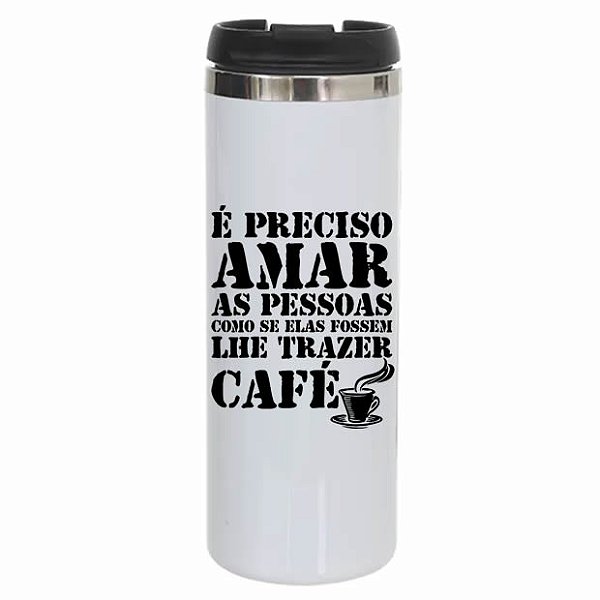 Copo Térmico Inox 330ml - É preciso amar as pessoas