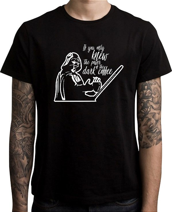 Camiseta If You Only Knew the Power of the Dark Coffee