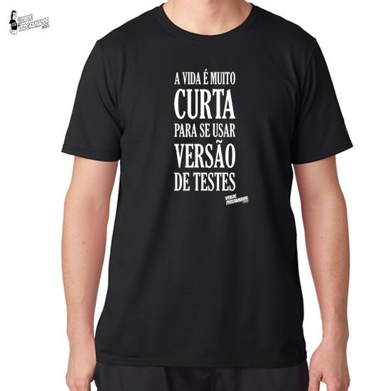 Camiseta A Vida é muito Curta para usar Versão de Testes